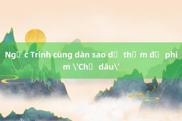 Ngọc Trinh cùng dàn sao dự thảm đỏ phim 'Chị dâu'