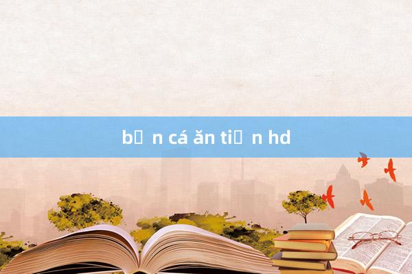 bắn cá ăn tiền hd