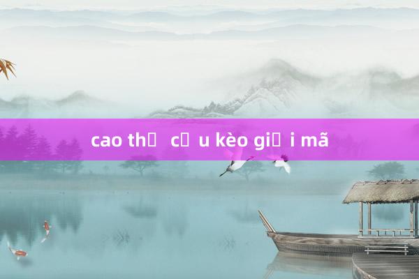 cao thủ cầu kèo giải mã