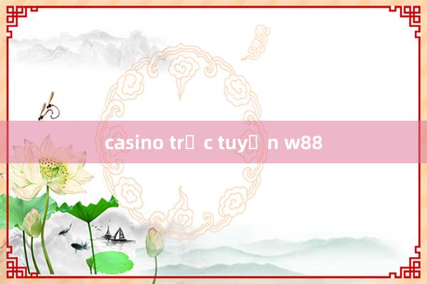 casino trực tuyến w88