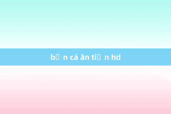 bắn cá ăn tiền hd