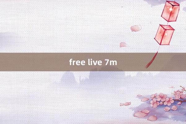 free live 7m