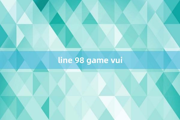 line 98 game vui