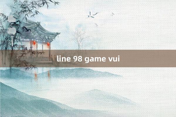 line 98 game vui