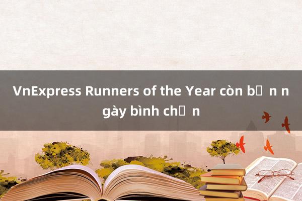 VnExpress Runners of the Year còn bốn ngày bình chọn