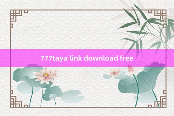 777taya link download free